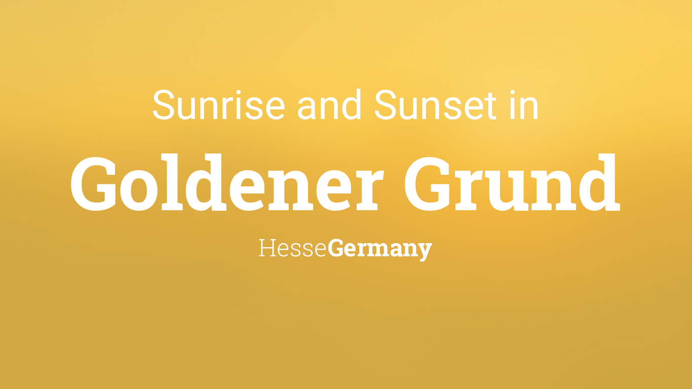 Sunrise and sunset times in Goldener Grund
