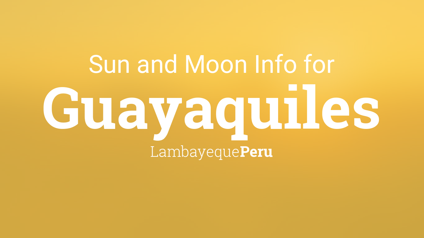 Sun & moon times today, Guayaquiles, Lambayeque, Peru