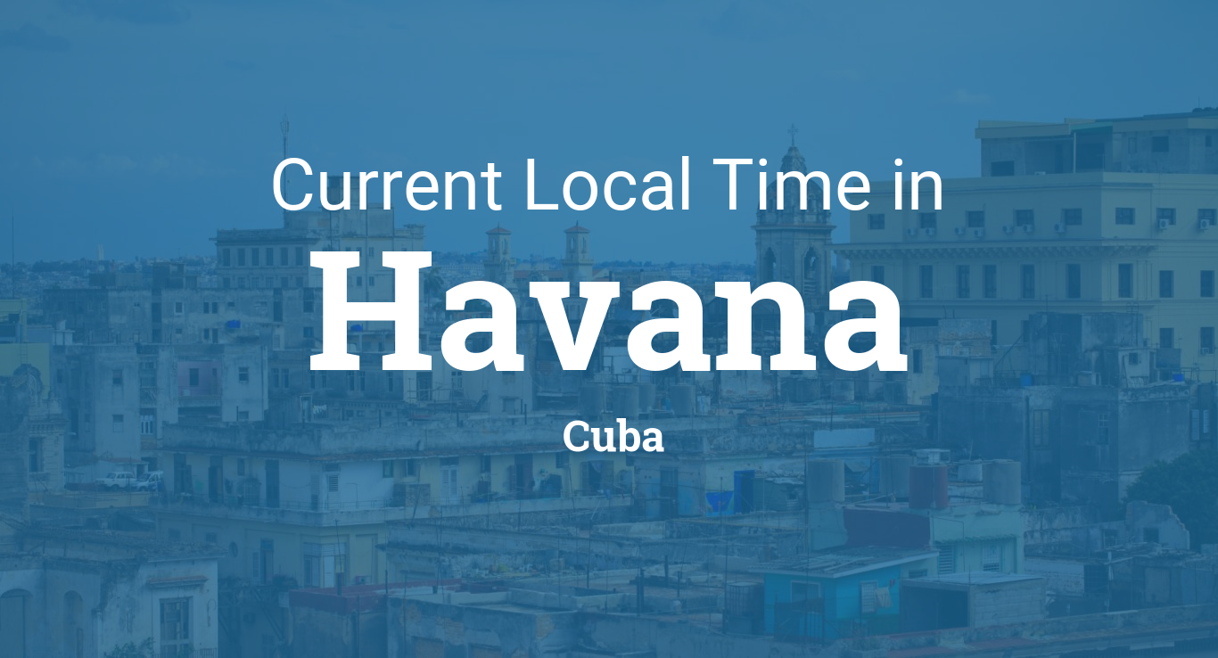 helbrede til eksil Sprede Current Local Time in Havana, Cuba
