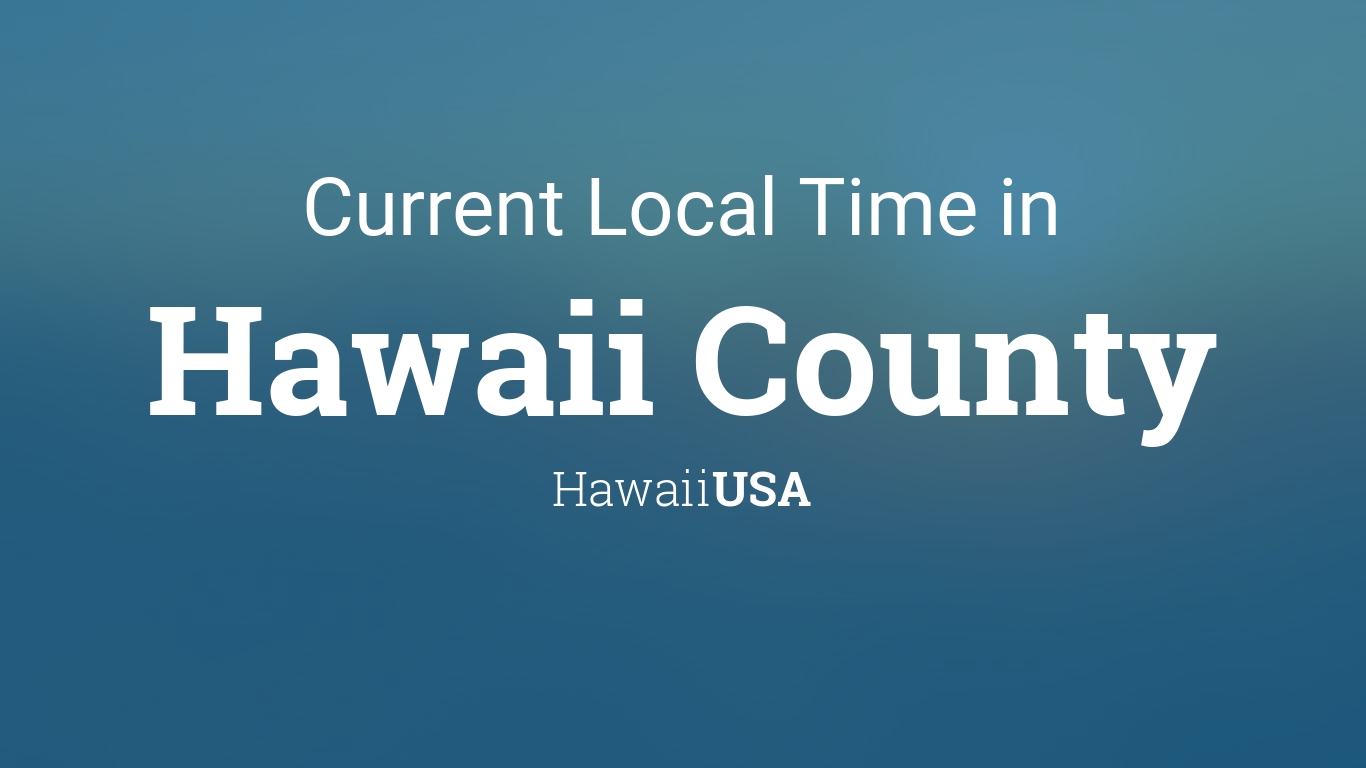 Local Time in County, Hawaii, USA