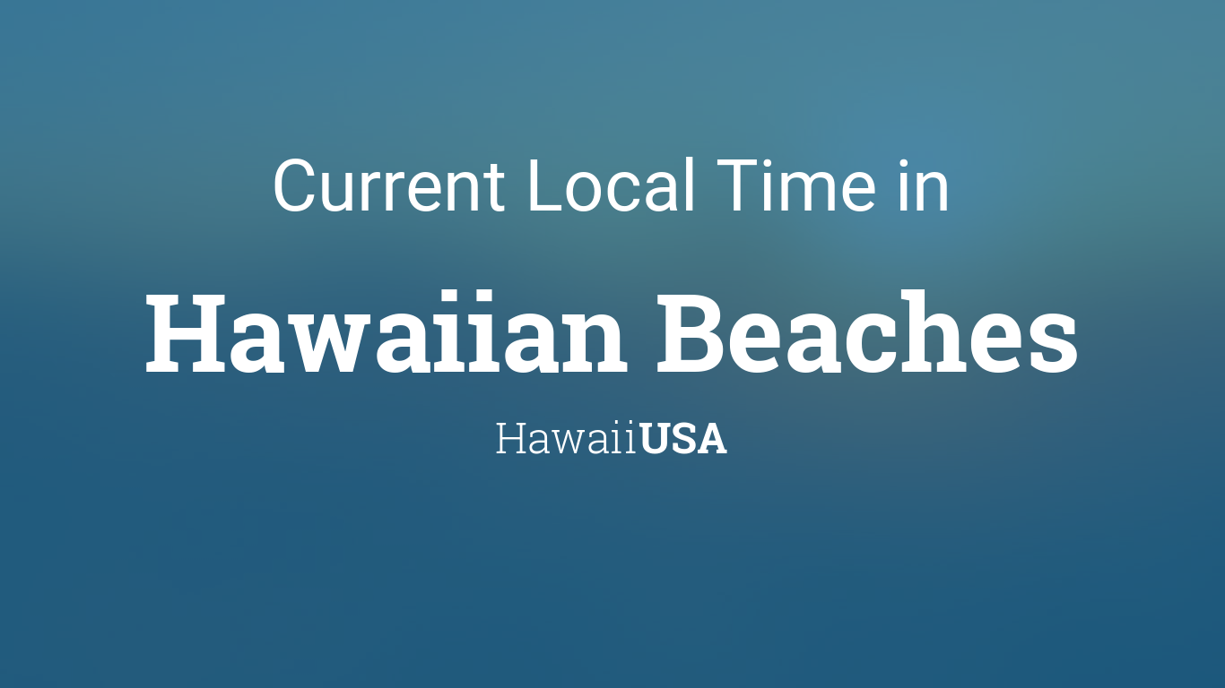 Local Time in Hawaiian Beaches, Hawaii, USA