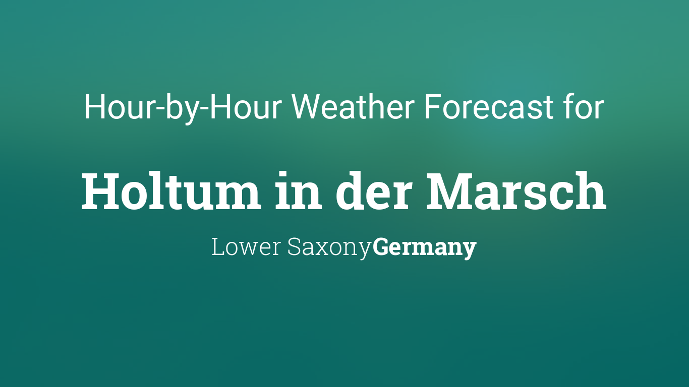 Hourly forecast for Holtum in der Marsch, Lower Saxony, Germany