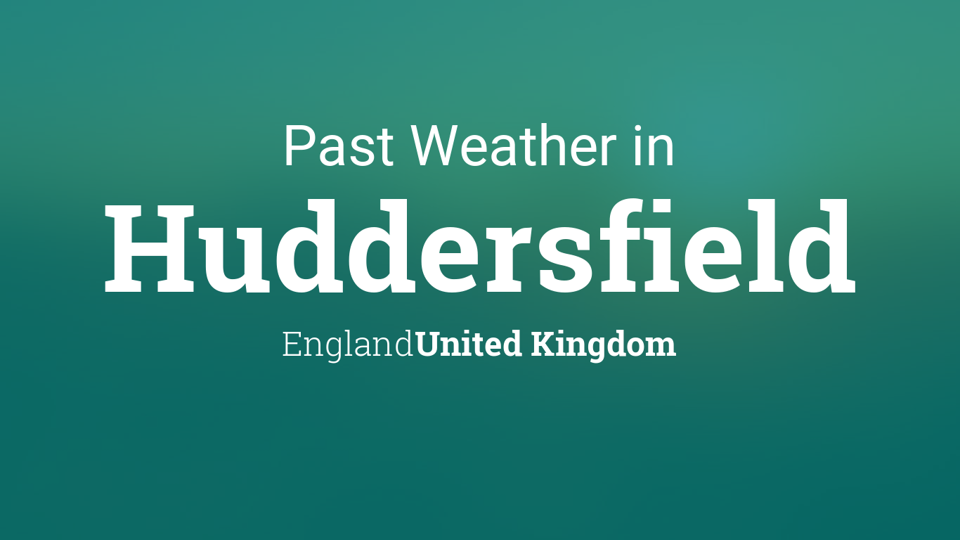 Past Weather in Huddersfield, England, United Kingdom — Yesterday