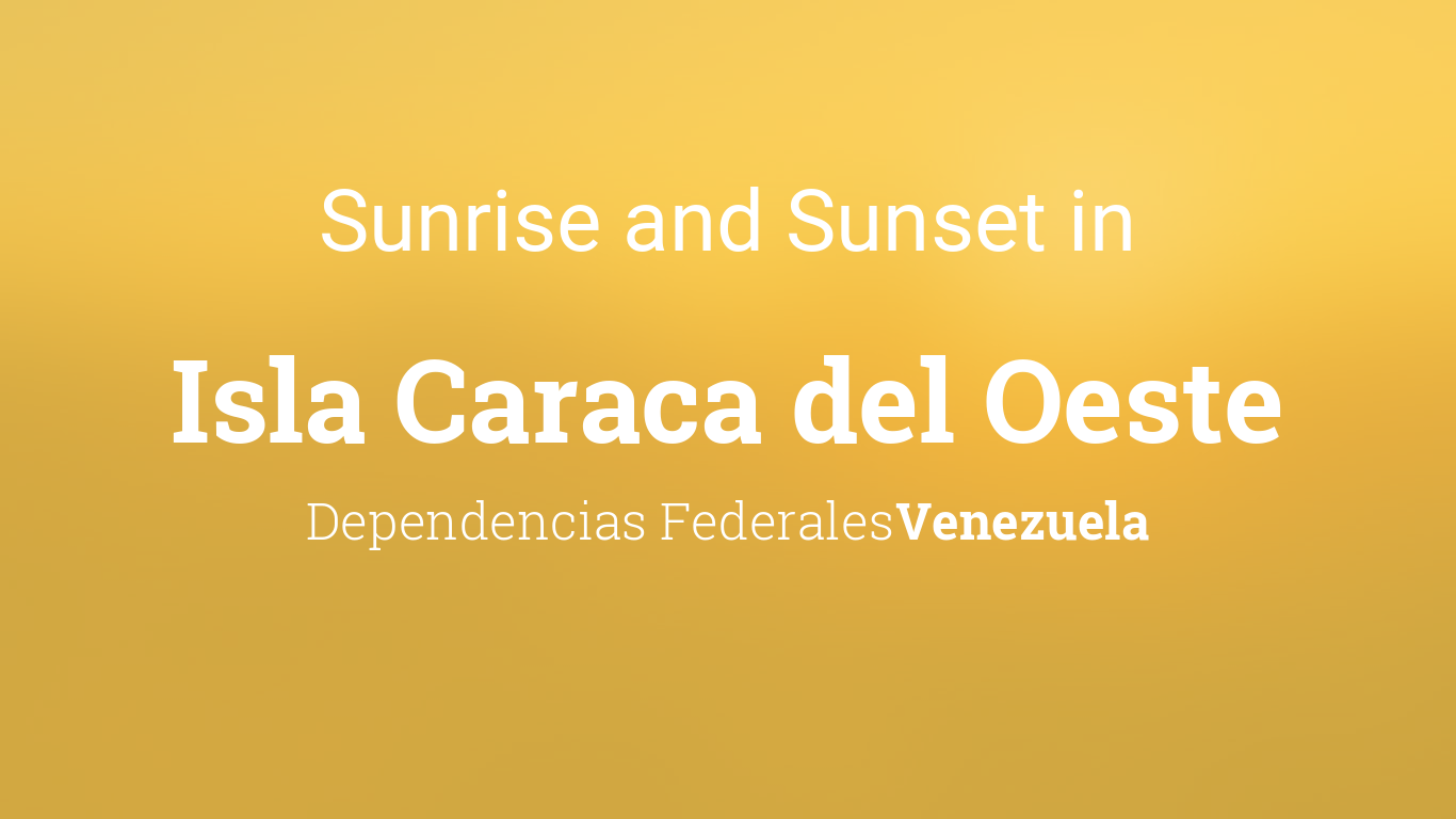 Sunrise and sunset times in Isla Caraca del Oeste