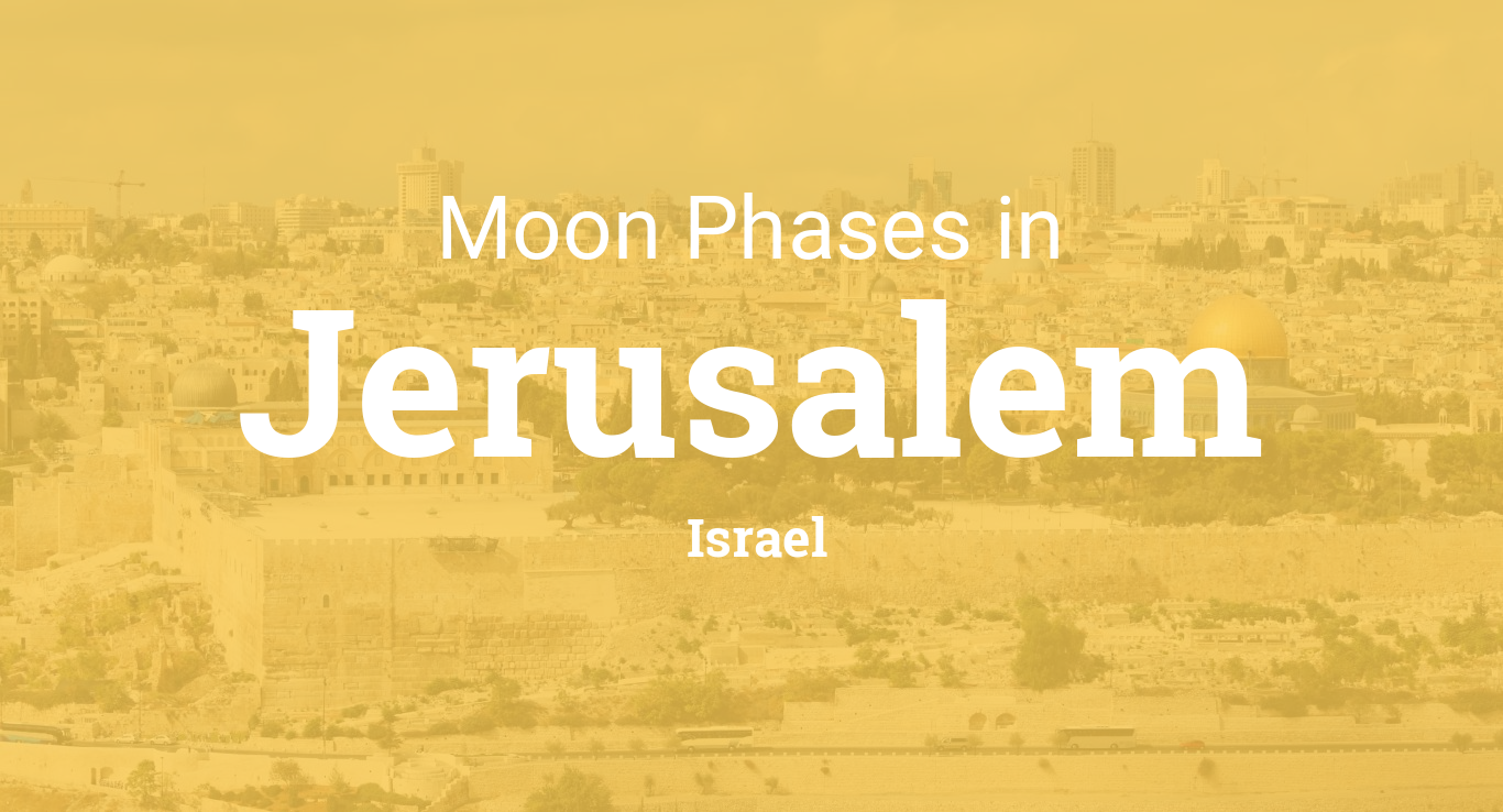 Moon Phases 2024 Lunar Calendar for Jerusalem, Israel