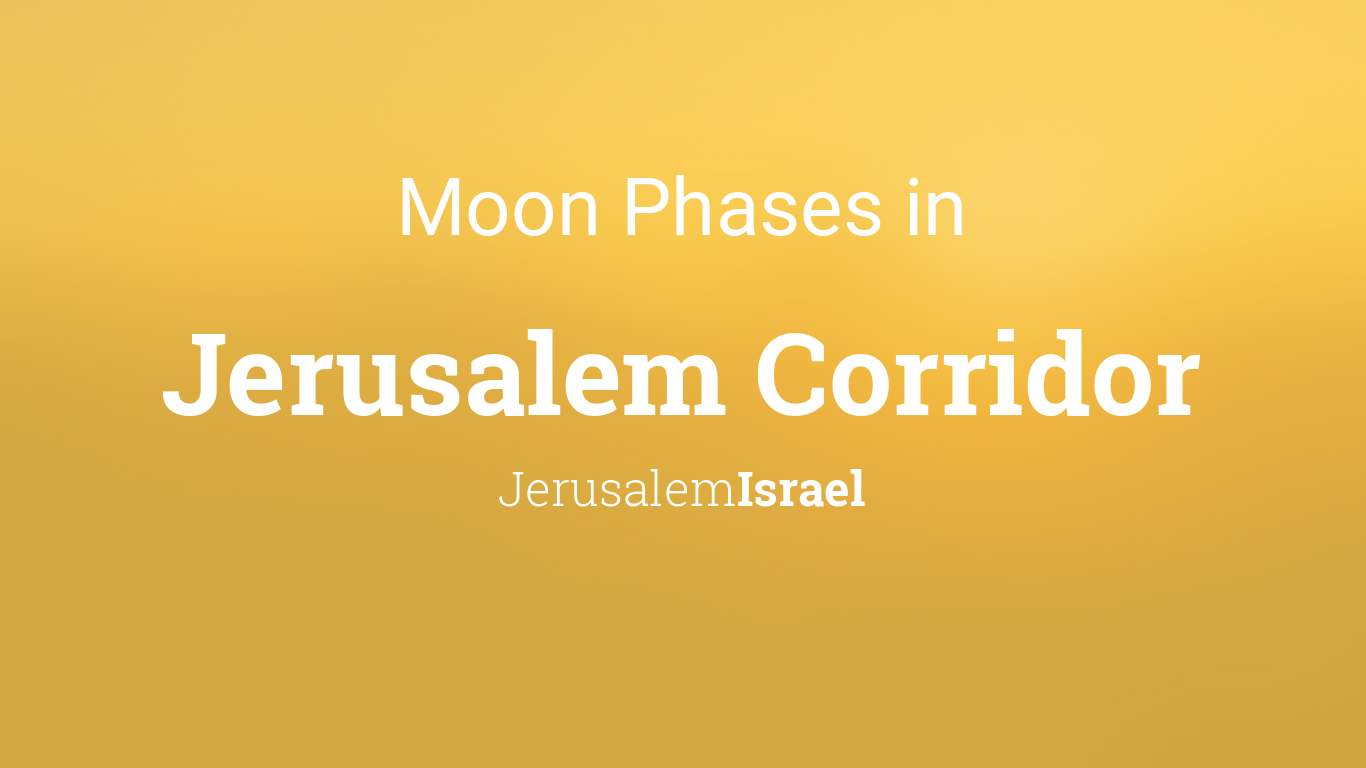 Moon Phases 2024 Lunar Calendar for Jerusalem Corridor, Jerusalem, Israel