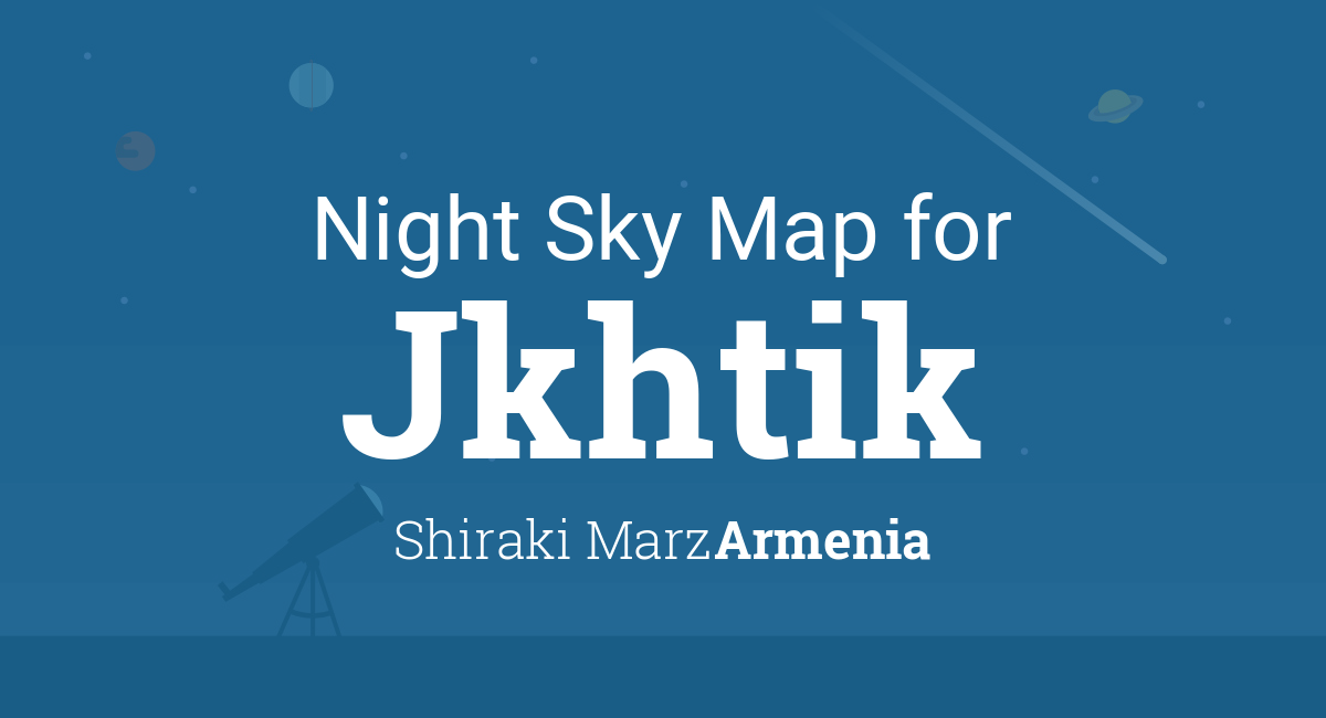 Night Sky Map & Planets Visible Tonight in Jkhtik