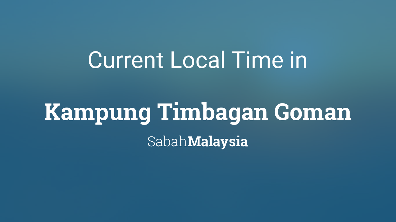 Current Local Time in Kampung Timbagan Goman, Malaysia