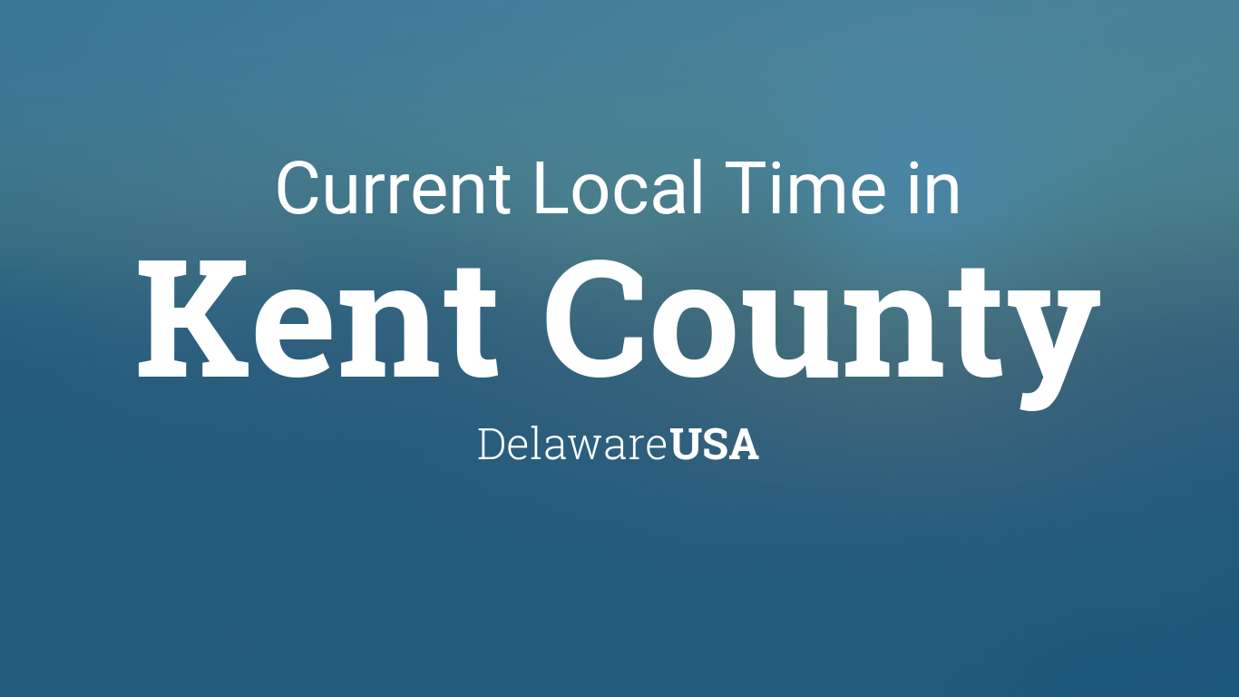 Current Local Time in Kent County, Delaware, USA