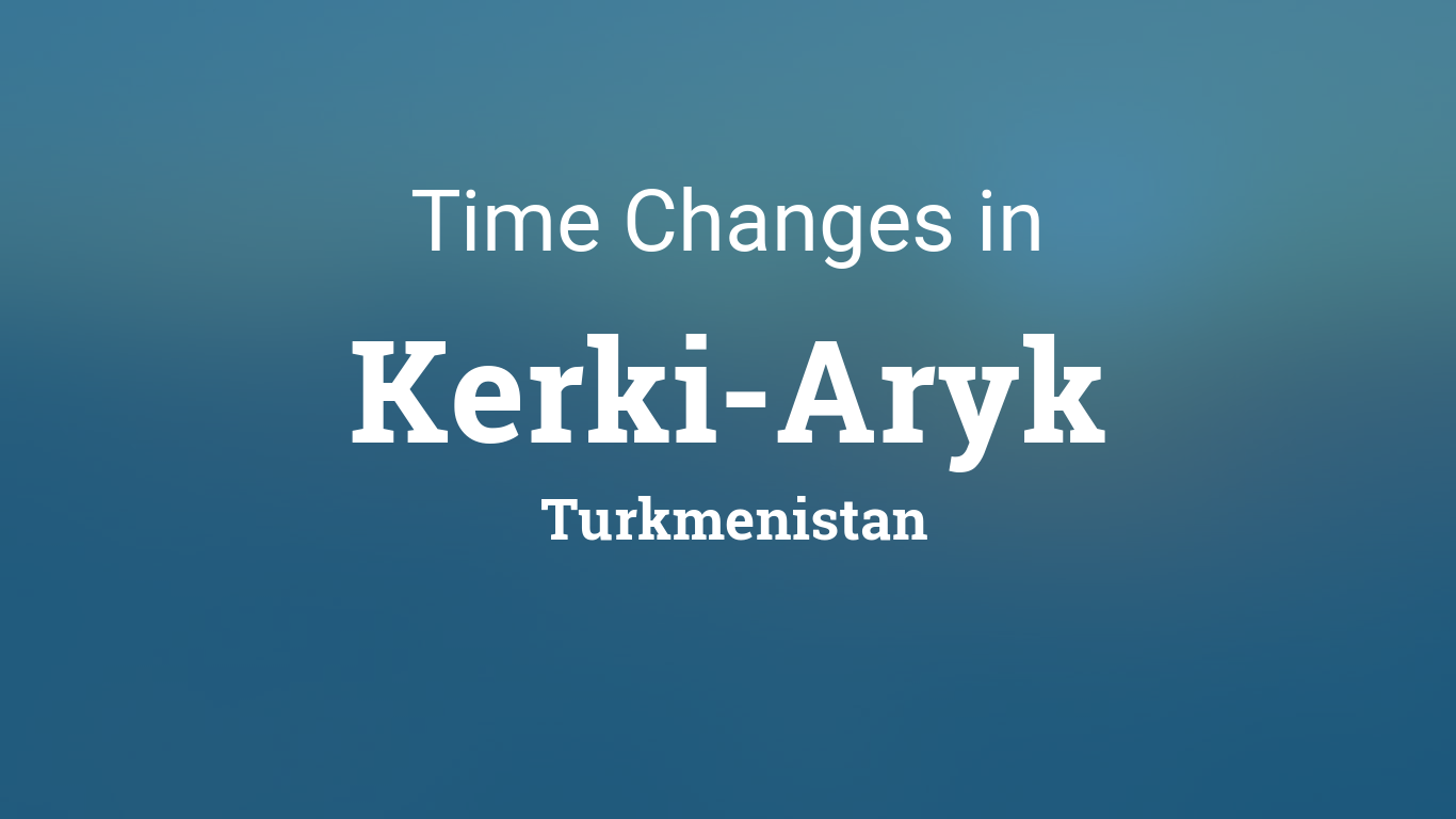 Daylight Saving Time Changes 2025 in Kerki-Aryk, Turkmenistan