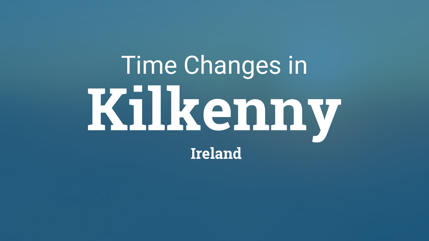 Daylight Saving Time Changes 2024 in Kilkenny, Ireland