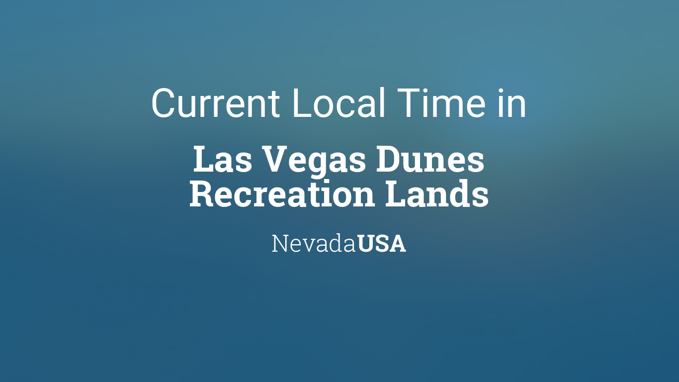 Current Local Time in Las Vegas Dunes Recreation Lands, Nevada, USA
