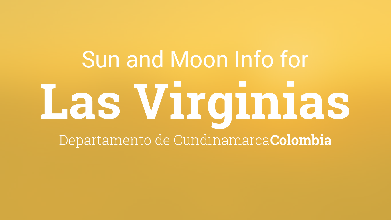 Sun & moon times today, Las Virginias, Departamento de Cundinamarca ...