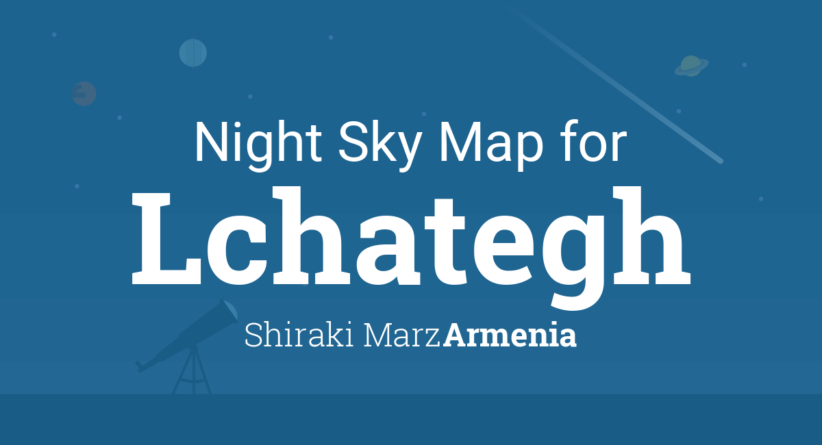 Night Sky Map & Planets Visible Tonight in Lchategh