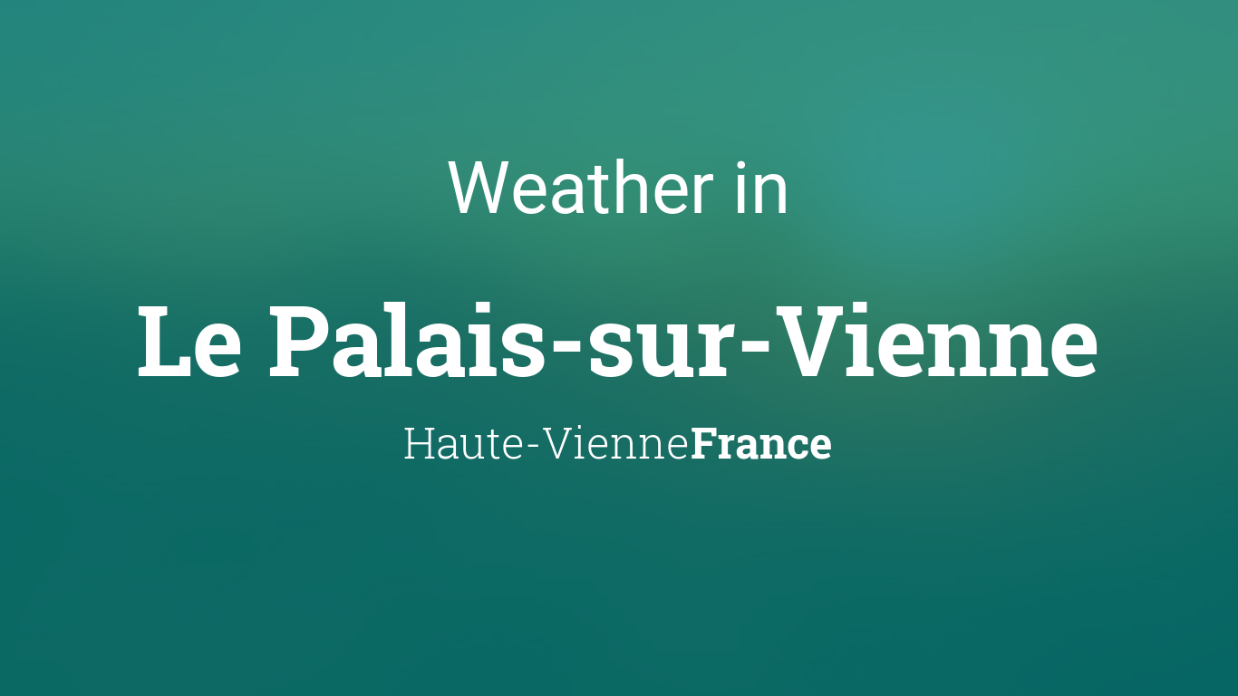 Weather for Le Palais-sur-Vienne, Haute-Vienne, France