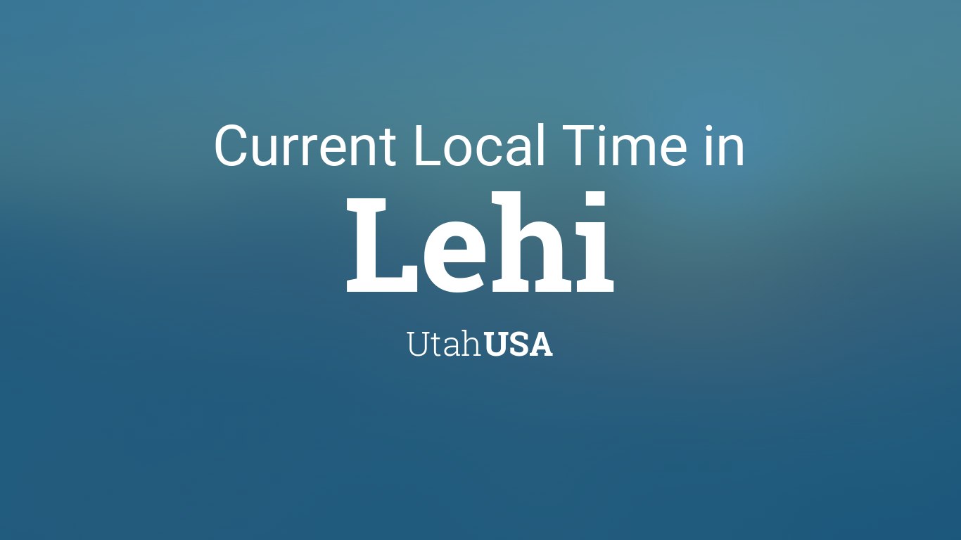 Current Local Time in Lehi, Utah, USA