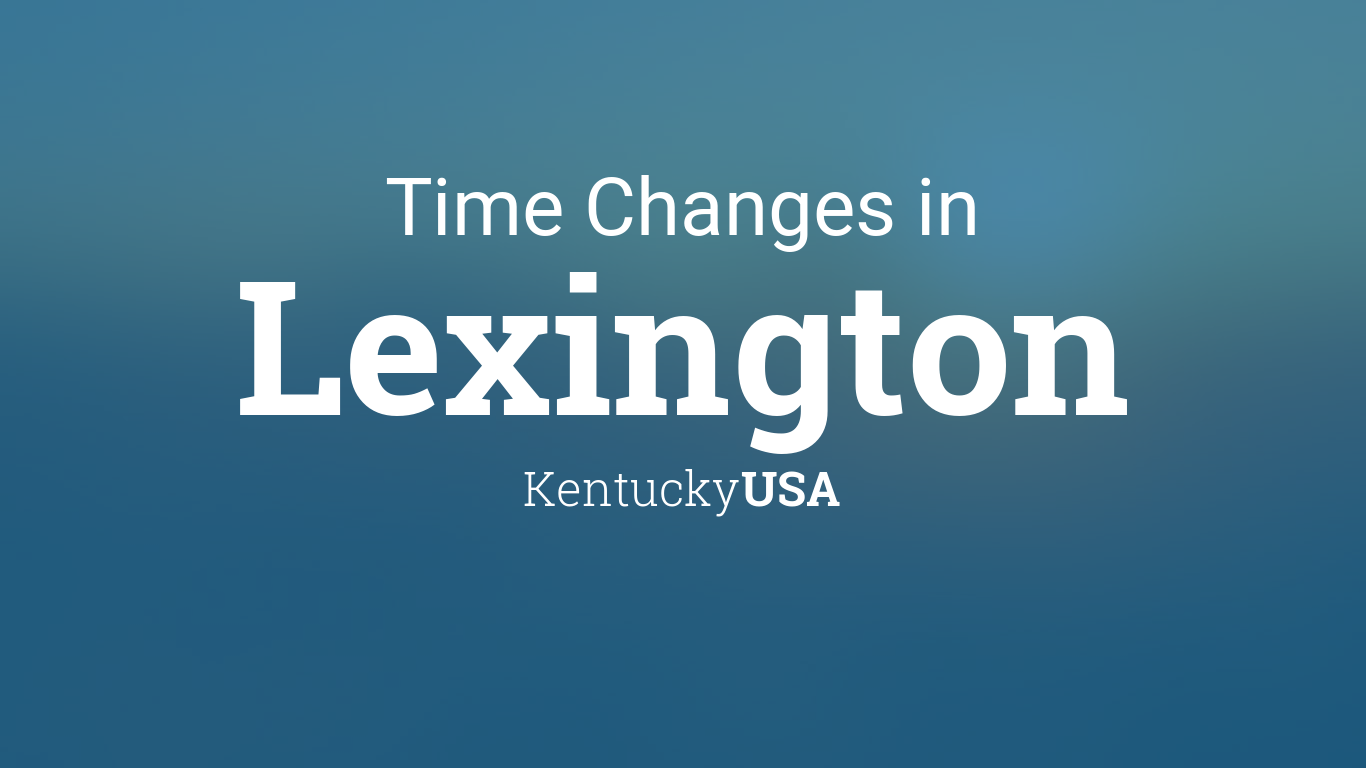 Daylight Saving Time Changes 2024 in Lexington, Kentucky, USA