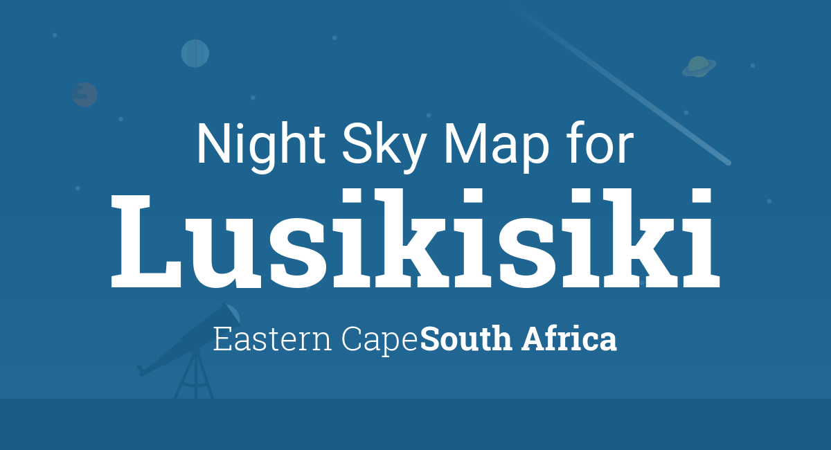 Night Sky Map & Planets Visible Tonight in Lusikisiki