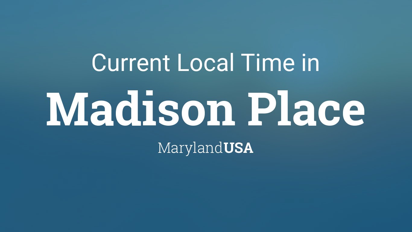 Current Local Time in Madison Place, Maryland, USA