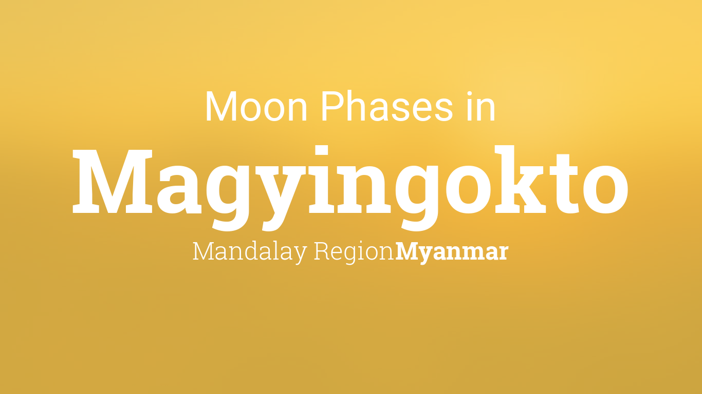 Moon Phases 2024 Lunar Calendar for Magyingokto, Mandalay Region, Myanmar
