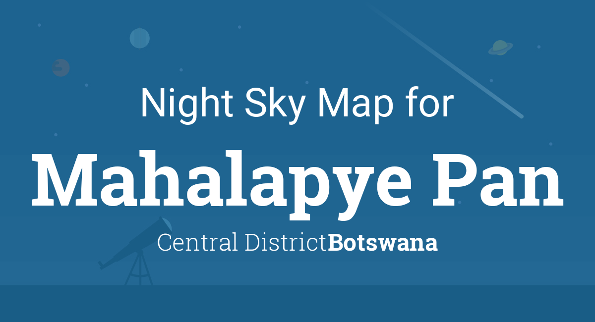 Night Sky Map & Planets Visible Tonight in Mahalapye Pan
