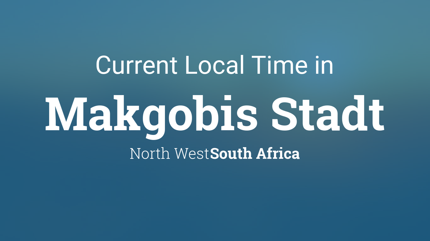 Current Local Time in Makgobis Stadt, South Africa