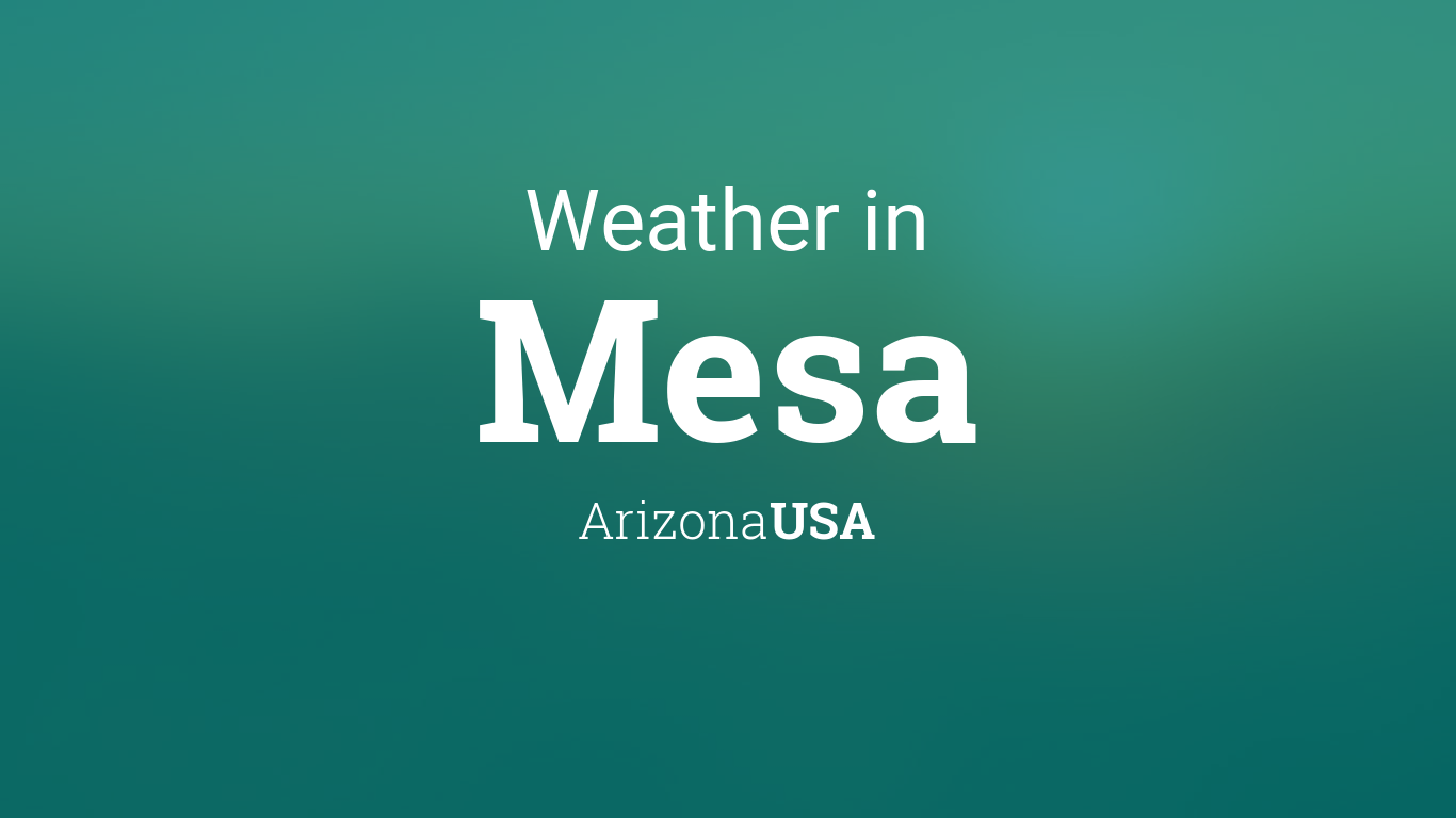 Weather for Mesa, Arizona, USA