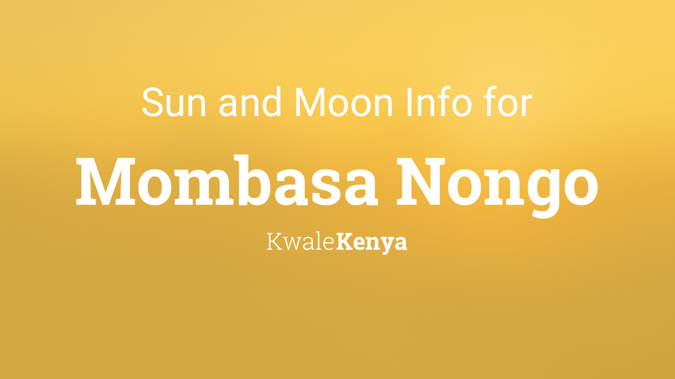 Sun & moon times today, Mombasa Nongo, Kwale, Kenya