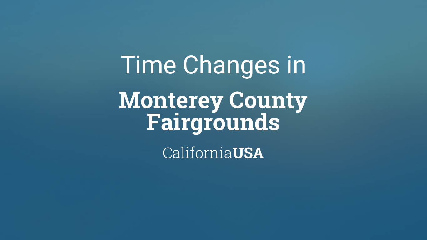 Daylight Saving Time Changes 2024 in Monterey County Fairgrounds