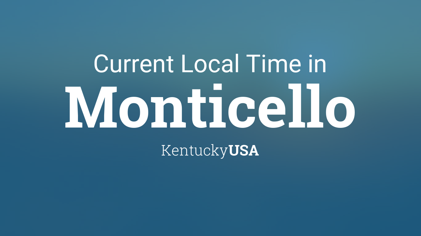 Current Local Time In Monticello Kentucky Usa