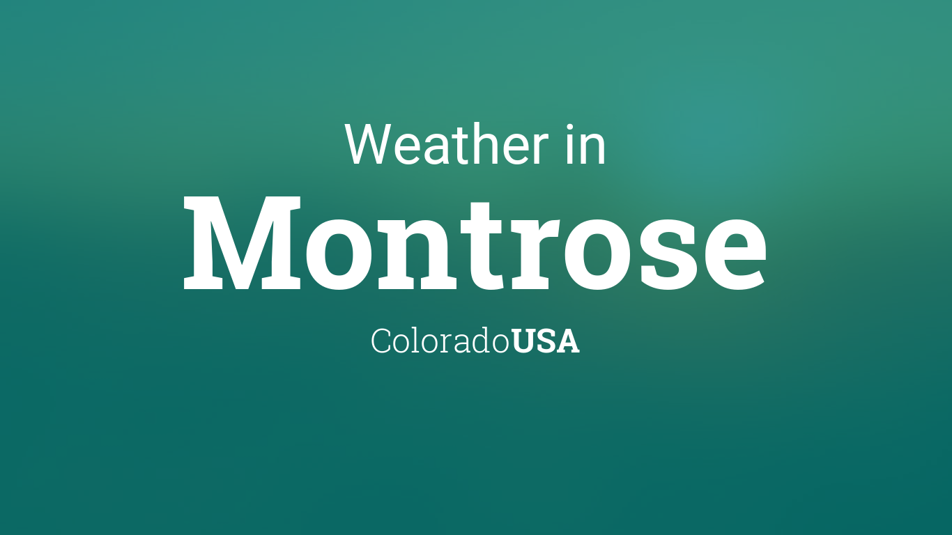 Weather for Montrose, Colorado, USA