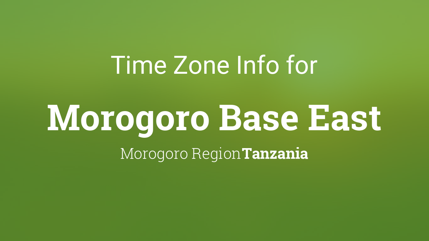 Time Zone & Clock Changes in Morogoro Base East, Tanzania