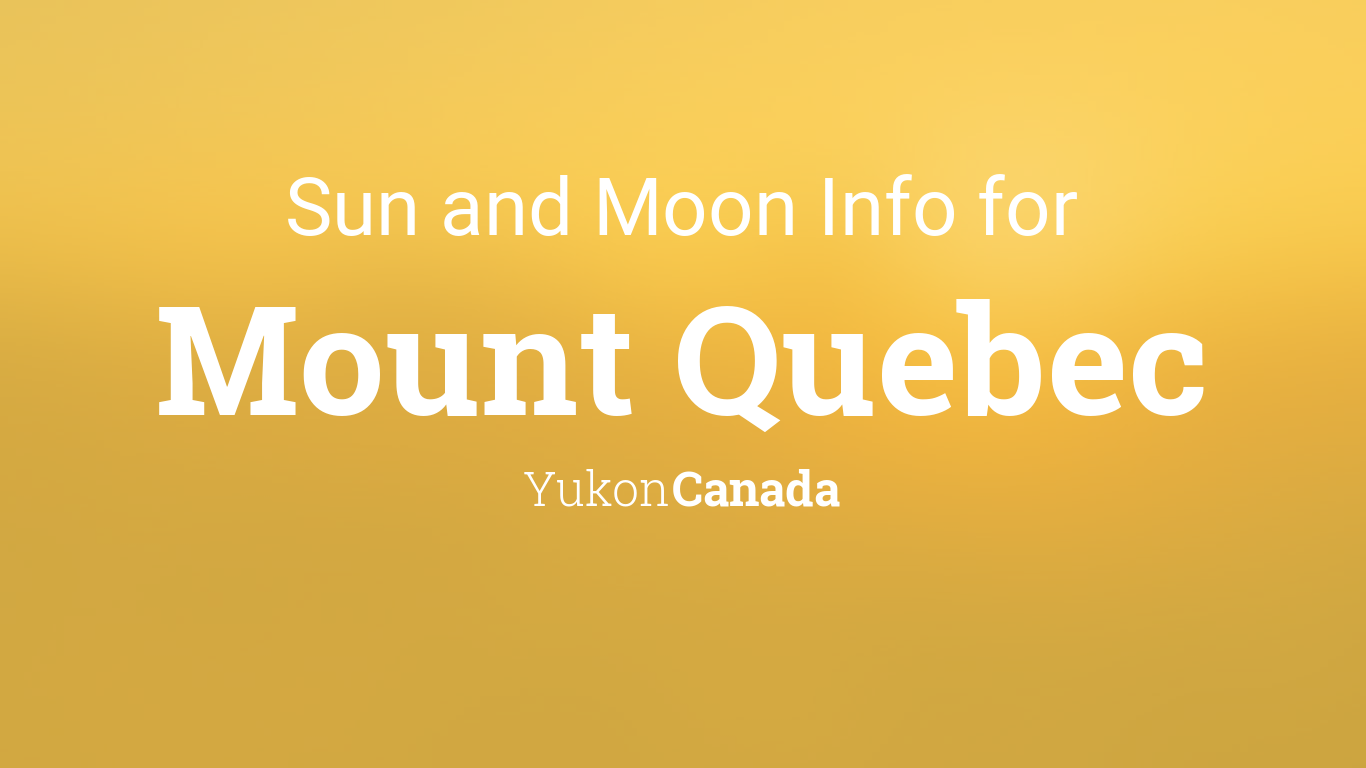 Sun & moon times today, Mount Quebec, Yukon, Canada