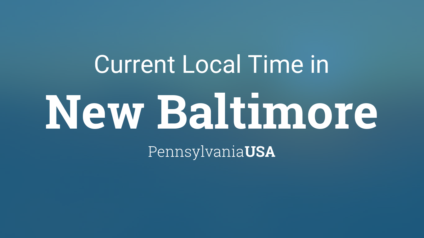 Current Local Time in New Baltimore, Pennsylvania, USA
