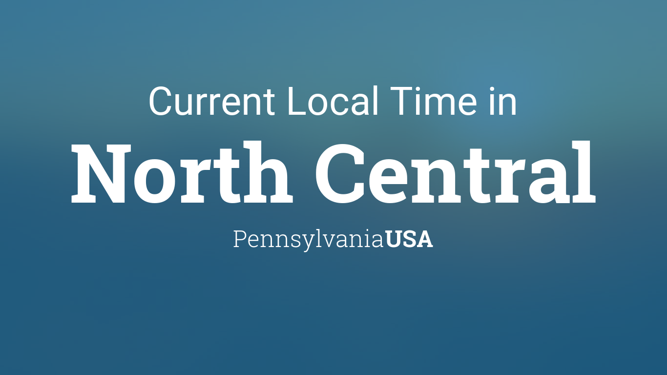 Current Local Time in North Central, Pennsylvania, USA