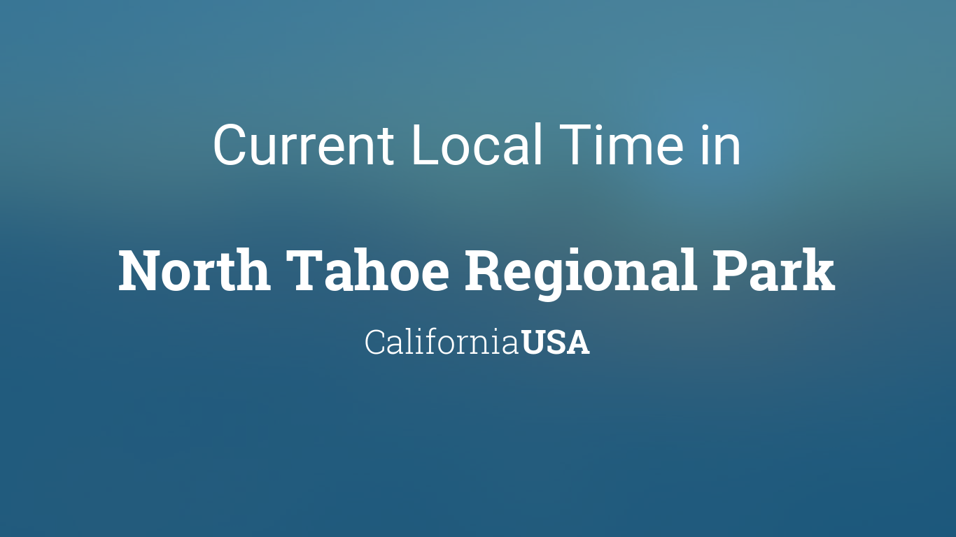 Current Local Time in North Tahoe Regional Park, California, USA