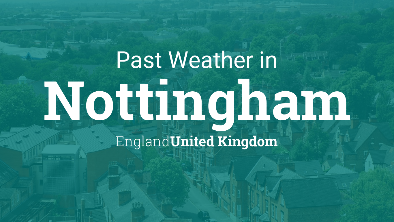 Past Weather in Nottingham, England, United Kingdom — Yesterday or Further Back