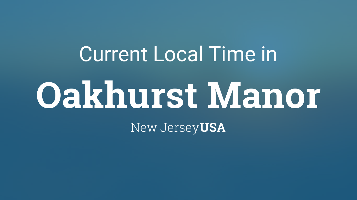 Current Local Time in Oakhurst Manor, New Jersey, USA