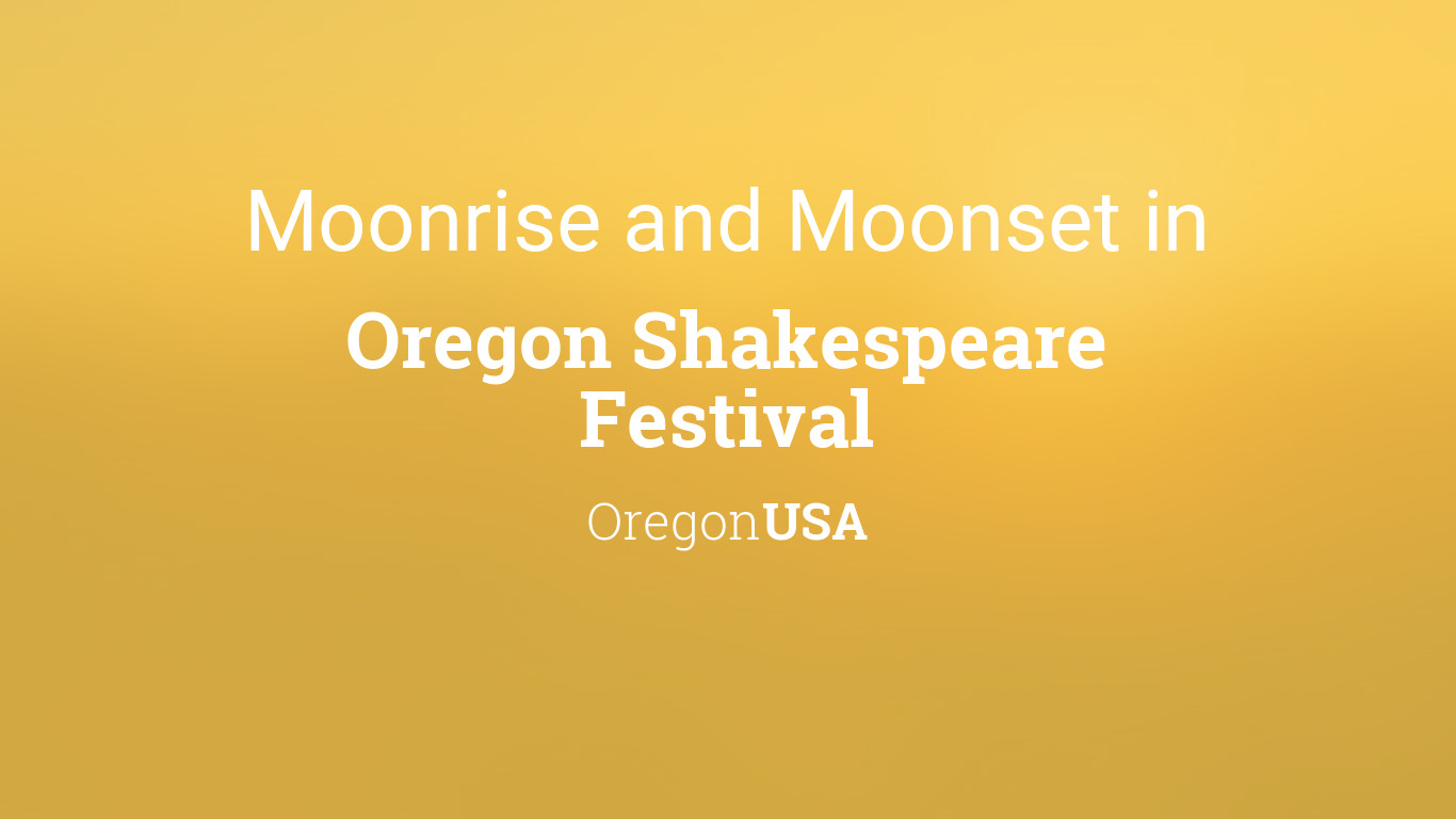 Moonrise, Moonset, and Moon Phase in Oregon Shakespeare Festival