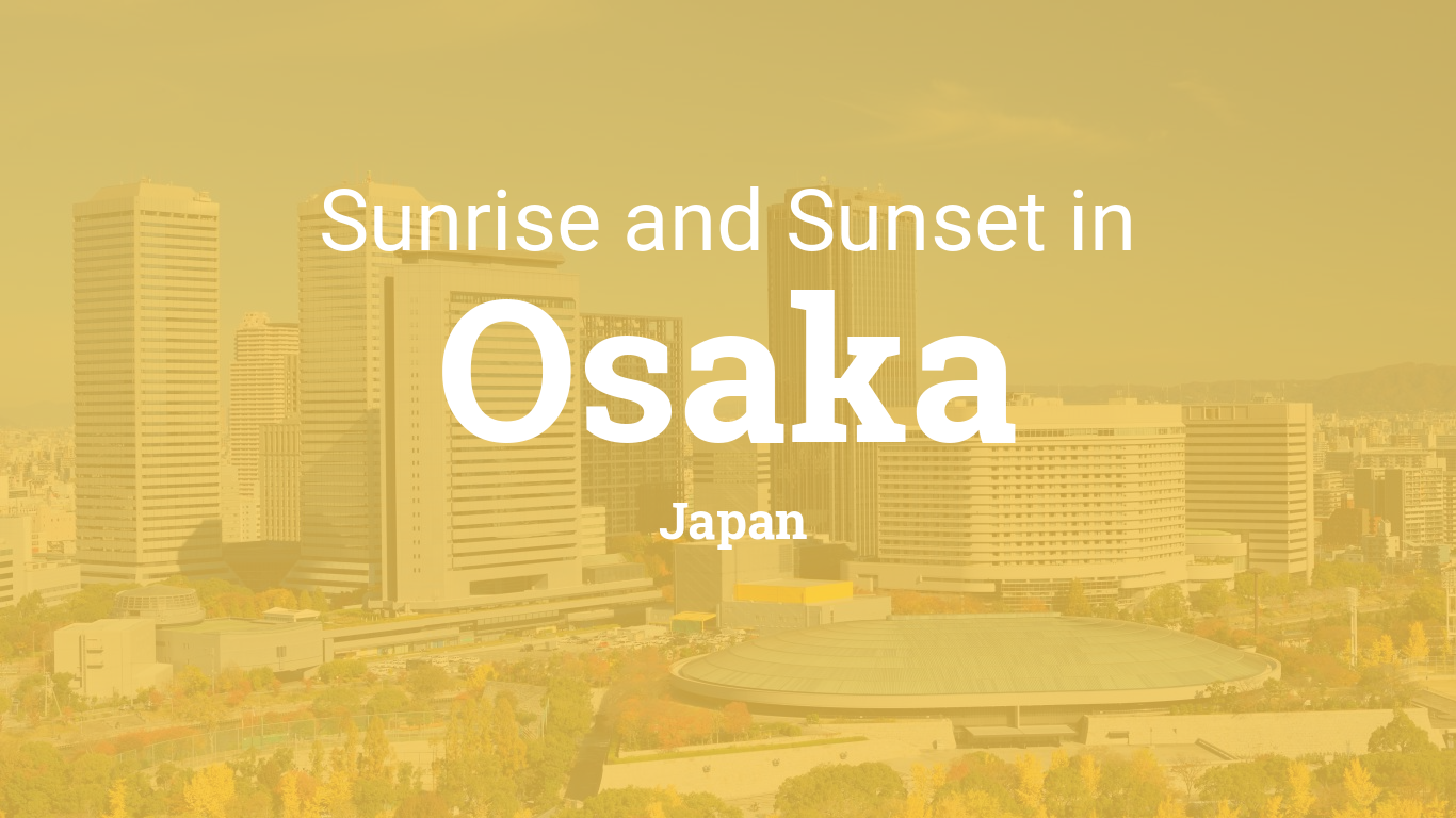 Sunrise And Sunset Times In Osaka