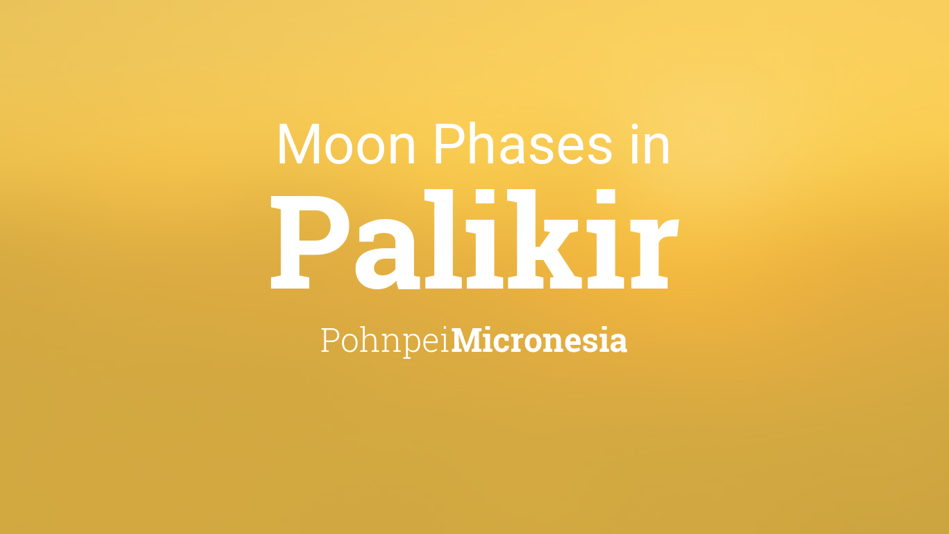 Moon Phases 2022 – Lunar Calendar for Palikir, Pohnpei, Micronesia
