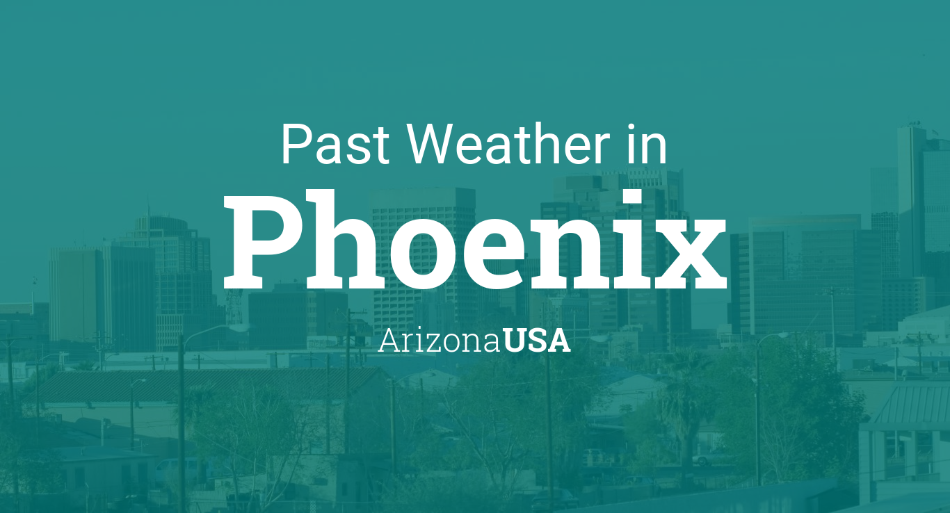 Past Weather in Phoenix, Arizona, USA — Yesterday or Further Back