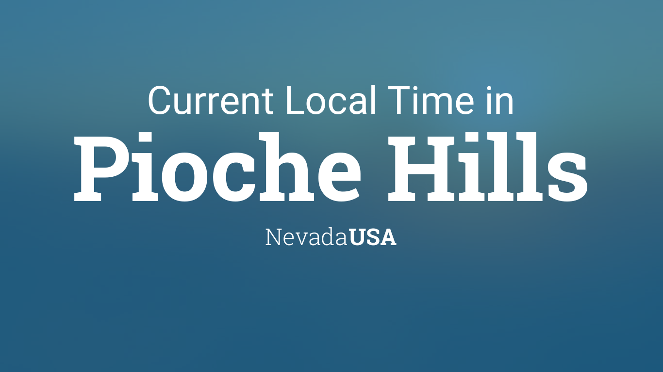 Current Local Time in Pioche Hills, Nevada, USA