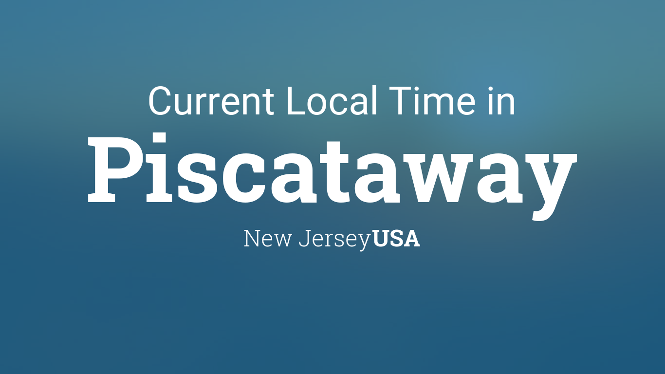 Current Local Time in Piscataway, New Jersey, USA