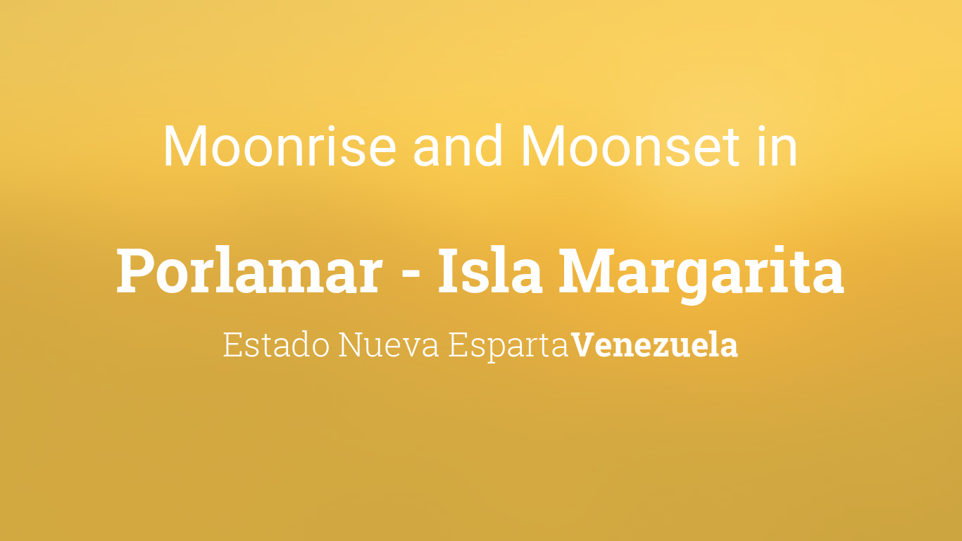 Moonrise, Moonset, and Moon Phase in Porlamar - Isla Margarita