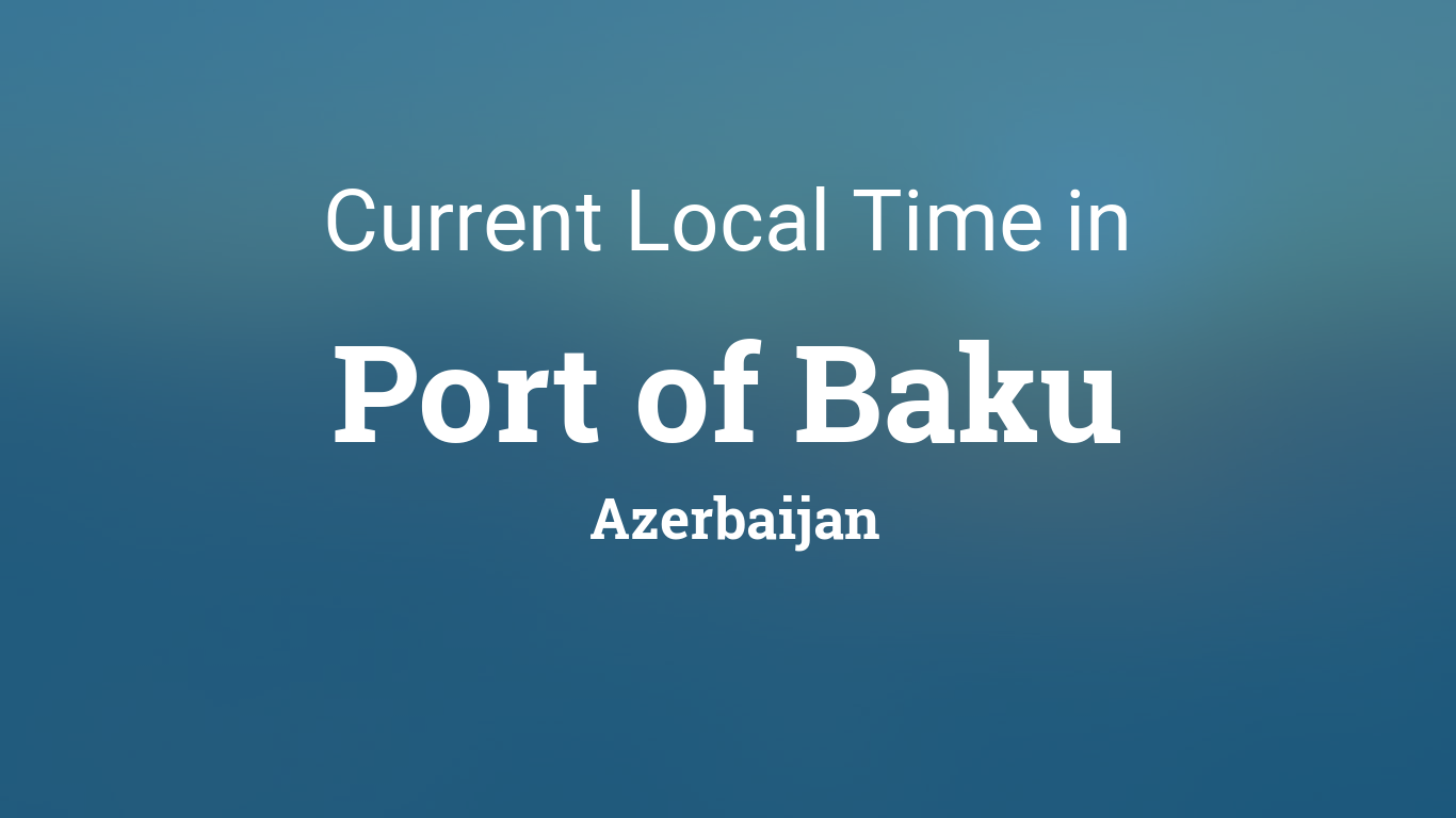 Current Local Time in Port of Baku, Azerbaijan