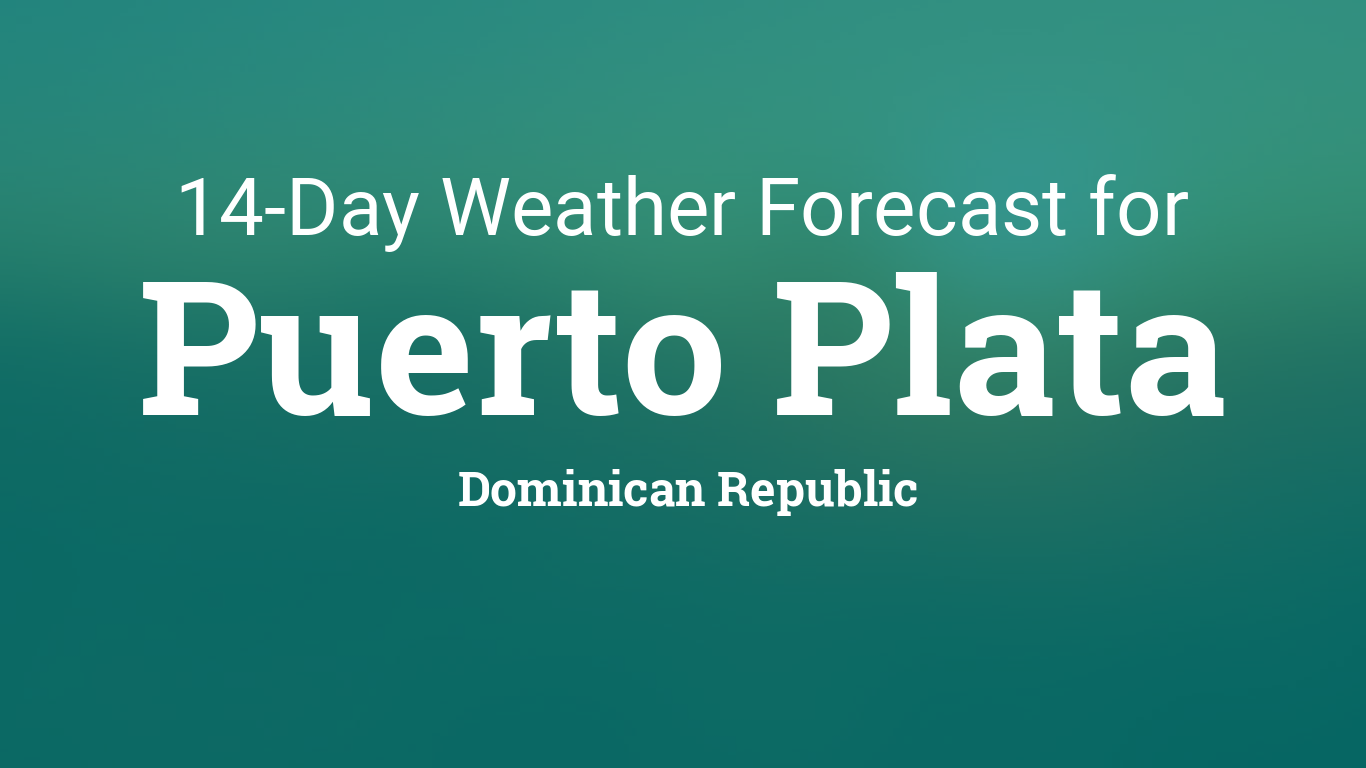 Puerto Plata, Dominican Republic 14 day weather forecast