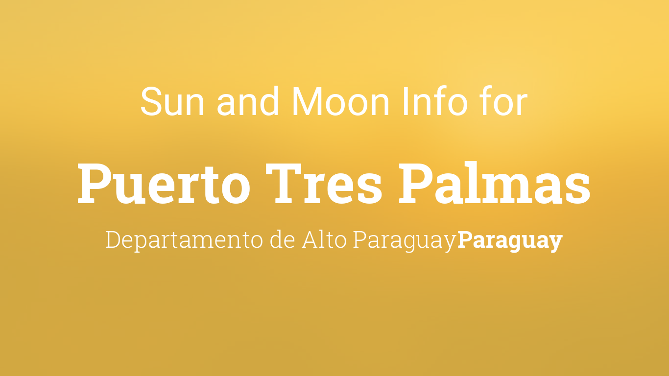 Sun & moon times today, Puerto Tres Palmas, Departamento de Alto ...