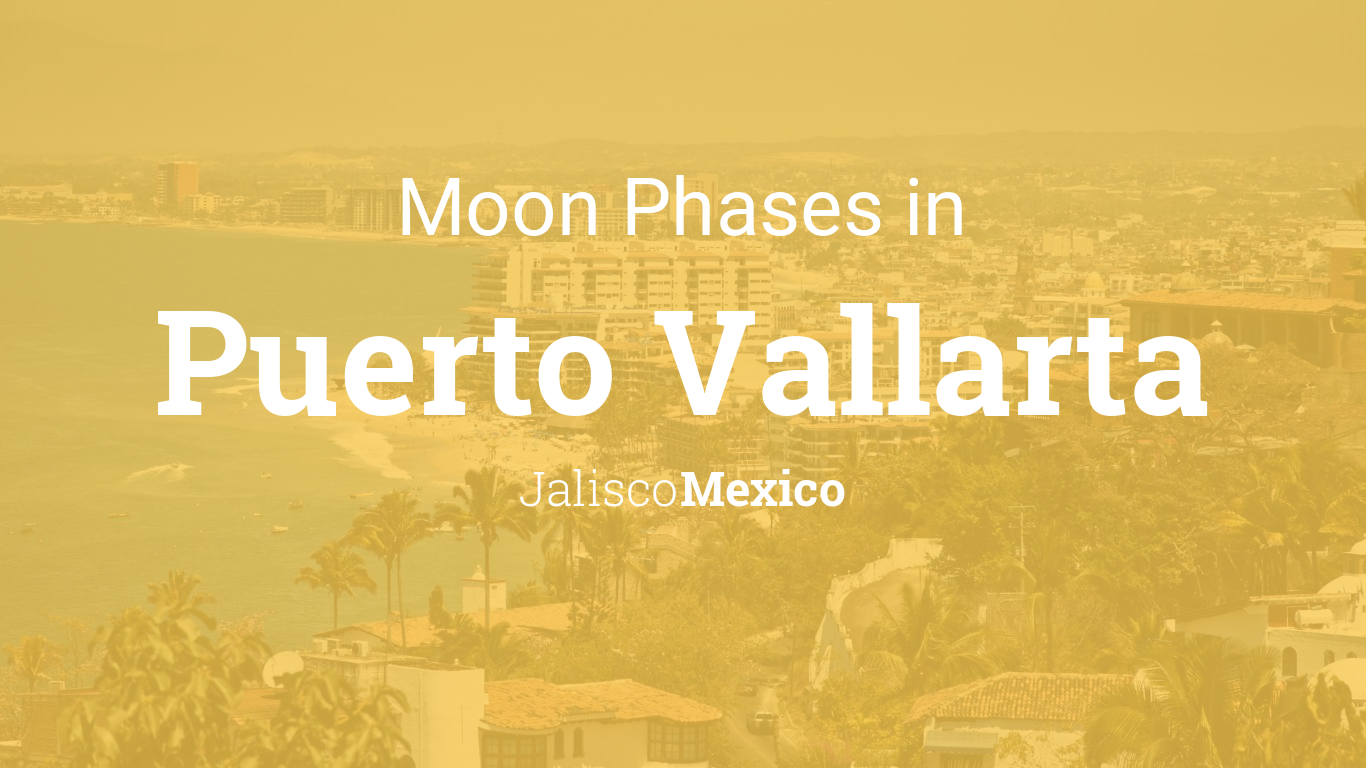 Moon Phases 2020 – Lunar Calendar for Puerto Vallarta, Jalisco, Mexico
