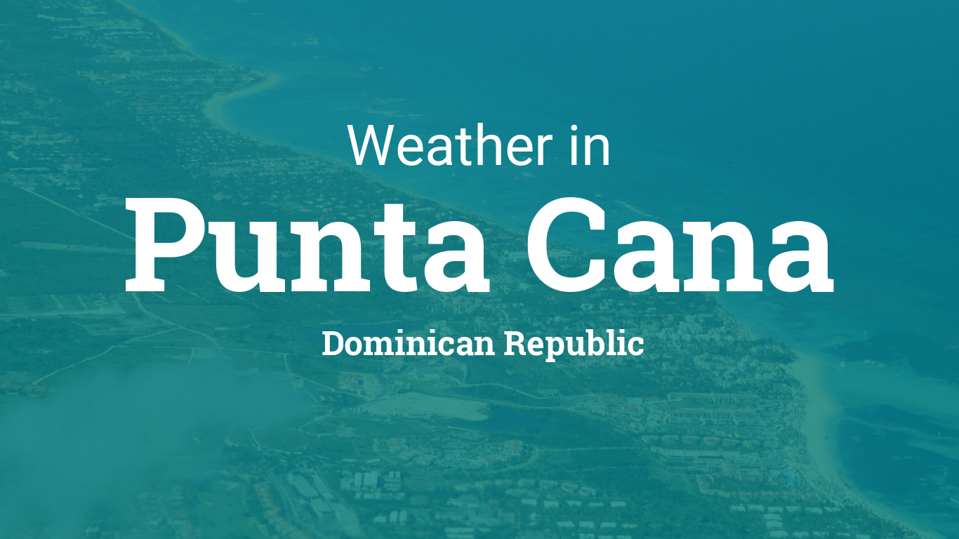 Weather for Punta Cana, Dominican Republic